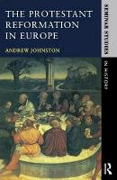 Andrew Johnston - The Protestant Reformation in Europe - 9780582070202 - V9780582070202