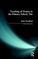 Brian George Woolland - Teaching of Drama in the Primary School - 9780582089068 - V9780582089068