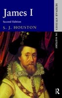 S.j. Houston - James I (Seminar Studies in History) - 9780582209114 - V9780582209114