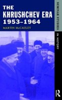 Martin Mccauley - The Khrushchev Era, 1953-1964 - 9780582277762 - V9780582277762
