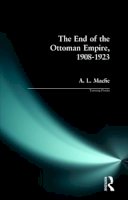 A. L. Macfie - The End of the Ottoman Empire, 1908-1923 (Turning Points) - 9780582287631 - V9780582287631