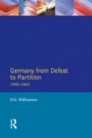 D.g. Williamson - Germany from Defeat to Partition, 1945-1963 (Seminar Studies in History Series) - 9780582292185 - V9780582292185