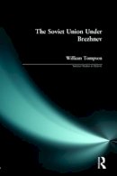 William J. Tompson - The Soviet Union under Brezhnev (Seminar Studies in History Series) - 9780582327191 - V9780582327191