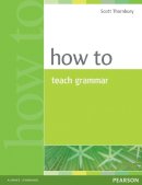 Scott Thornbury - How to Teach Grammar - 9780582339323 - V9780582339323