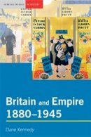 Dane Kennedy - Britain and Empire, 1880-1945 - 9780582414938 - V9780582414938