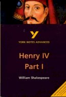 Steve Longstaffe - Henry IV Part I (2nd Edition) (York Notes Advanced) - 9780582431607 - V9780582431607
