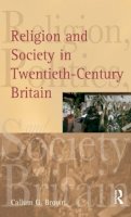 Callum G. Brown - Religion and Society in Twentieth-Century Britain - 9780582472891 - V9780582472891