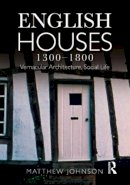 Matthew H. Johnson - English Houses 1300-1800 - 9780582772182 - V9780582772182