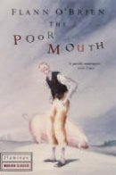 Flann O'brien - The Poor Mouth:  A Bad Story about the Hard Life - 9780586087480 - V9780586087480