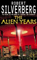 Robert Silverberg - The Alien Years - 9780586211106 - KCG0001650