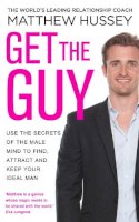 Matthew Hussey - Get the Guy: Use the Secrets of the Male Mind to Find, Attract and Keep Your Ideal Man - 9780593070758 - V9780593070758