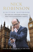 Robinson Robinson - Nick Robinson's Election Notebook: The Inside Story of the Bare-Knuckle Fight Over Britain's Future - 9780593075180 - V9780593075180