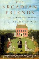 Tim Richardson - The Arcadian Friends. Inventing the English Landscape Garden.  - 9780593076019 - V9780593076019