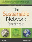 Sarah Sorensen - The Sustainable Network: The Accidental Answer for a Troubled Planet (Sustainable Living Series) - 9780596157036 - V9780596157036