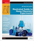 Dr. Robert Thompson - Illustrated Guide to Home Chemistry Experiments - 9780596514921 - V9780596514921