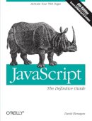 David Flanagan - JavaScript: The Definitive Guide: Activate Your Web Pages (Definitive Guides) - 9780596805524 - V9780596805524