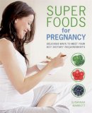 Susannah Marriott - Super Foods for Pregnancy: Delicious Ways to Meet Your Key Dietary Requirements - 9780600631347 - KRA0004031