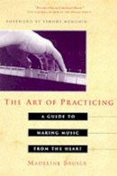 Deline Bruser - The Art of Practicing: A Guide to Making Music from the Heart - 9780609801772 - V9780609801772