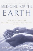 Sandra Ingerman - Medicine for the Earth: How to Transform Personal and Environmental Toxins - 9780609805176 - V9780609805176
