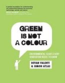 Devan Valenti - Green is Not a Colour: Environmental Issues Every Generation Needs to Know - 9780620660167 - V9780620660167