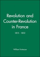 William Fortescue - Revolution and Counter-Revolution in France: 1815 - 1852 - 9780631145158 - V9780631145158