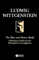 Ludwig Wittgenstein - The Blue and Brown Books: Preliminary Studies for the ´Philosophical Investigation´ - 9780631146605 - V9780631146605