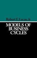 Robert E. Lucas - Models of Business Cycles - 9780631147916 - V9780631147916