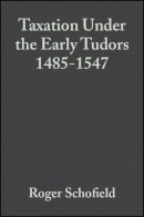 Roger Schofield - Taxation Under the Early Tudors 1485 - 1547 - 9780631152316 - V9780631152316