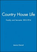 Jessica Gerard - Country House Life: Family and Servants 1815-1914 - 9780631155669 - V9780631155669