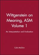 Colin Mcginn - Wittgenstein on Meaning, ASM Volume 1: An Interpretation and Evaluation - 9780631156819 - V9780631156819