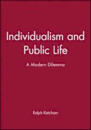 Ralph Ketcham - Individualism and Public Life: A Modern Dilemma - 9780631157731 - V9780631157731