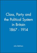 John Belchem - Class, Party and the Political System in Britain 1867 - 1914 - 9780631158769 - V9780631158769