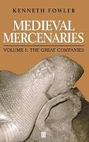 Kenneth Fowler - Medieval Mercenaries: The Great Companies - 9780631158868 - V9780631158868