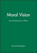 David Mcnaughton - Moral Vision: An Introduction to Ethics - 9780631159452 - V9780631159452