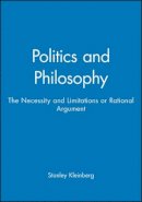 Stanley Kleinberg - Politics and Philosophy: The Necessity and Limitations or Rational Argument - 9780631160755 - V9780631160755