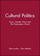 Glenn Jordan - Cultural Politics: Class, Gender, Race And The Postmodern World - 9780631162285 - V9780631162285