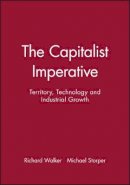 Richard Walker - The Capitalist Imperative: Territory, Technology and Industrial Growth - 9780631165330 - V9780631165330