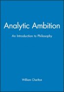 William Charlton - Analytic Ambition: An Introduction to Philosophy - 9780631169352 - V9780631169352