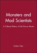 Andrew Tudor - Monsters and Mad Scientists: A Cultural History of the Horror Movie - 9780631169925 - V9780631169925