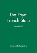 Emmanuel Le Roy Ladurie - The Royal French State, 1460 - 1610 - 9780631170273 - V9780631170273