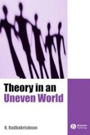 R. Radhakrishnan - Theory in an Uneven World - 9780631175384 - V9780631175384