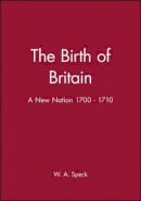 W. A. Speck - The Birth of Britain: A New Nation 1700 - 1710 - 9780631175445 - V9780631175445