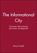 Manuel Castells - The Informational City: Economic Restructuring and Urban Development - 9780631179375 - V9780631179375