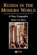 Denis J B Shaw - Russia in the Modern World: A New Geography - 9780631181347 - V9780631181347