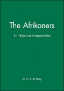 G. H. L. Le May - The Afrikaners: An Historical Interpretation - 9780631182047 - V9780631182047