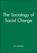Piotr Sztompka - The Sociology of Social Change - 9780631182061 - V9780631182061
