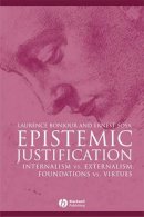 Laurence Bonjour - Epistemic Justification: Internalism vs. Externalism, Foundations vs. Virtues - 9780631182849 - V9780631182849