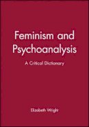 E. L. Wright - Feminism and Psychoanalysis: A Critical Dictionary - 9780631183471 - V9780631183471