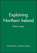 John Mcgarry - Explaining Northern Ireland: Broken Images - 9780631183488 - V9780631183488