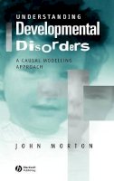 John Morton - Understanding Developmental Disorders: A Causal Modelling Approach - 9780631187578 - V9780631187578